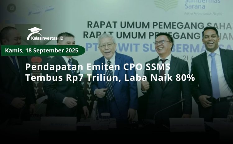 Pendapatan Emiten CPO SSMS Tembus Rp7 Triliun, Laba Naik 80%