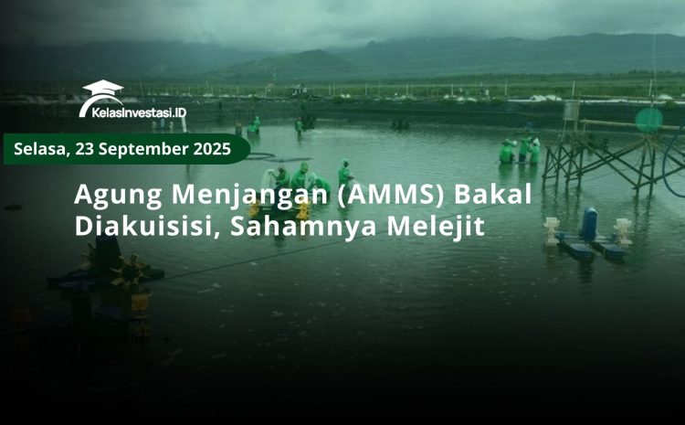  Agung Menjangan (AMMS) Bakal Diakuisisi, Sahamnya Melejit 