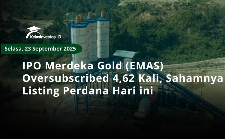  IPO Merdeka Gold (EMAS) Oversubscribed 4,62 Kali, Sahamnya Listing Perdana Hari ini