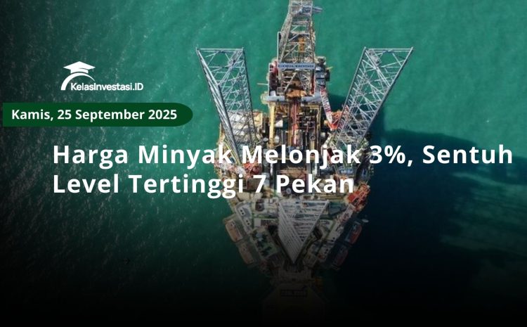  Harga Minyak Melonjak 3%, Sentuh Level Tertinggi 7 Pekan