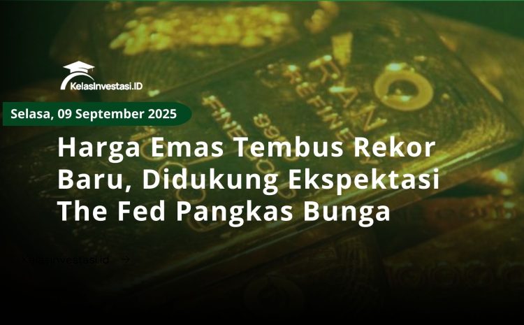  Harga Emas Tembus Rekor Baru, Didukung Ekspektasi The Fed Pangkas Bunga