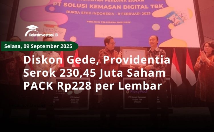  Diskon Gede, Providentia Serok 230,45 Juta Saham PACK Rp228 per Lembar