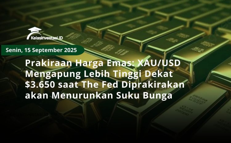  Prakiraan Harga Emas: XAU/USD Mengapung Lebih Tinggi Dekat $3.650 saat The Fed Diprakirakan akan Menurunkan Suku Bunga