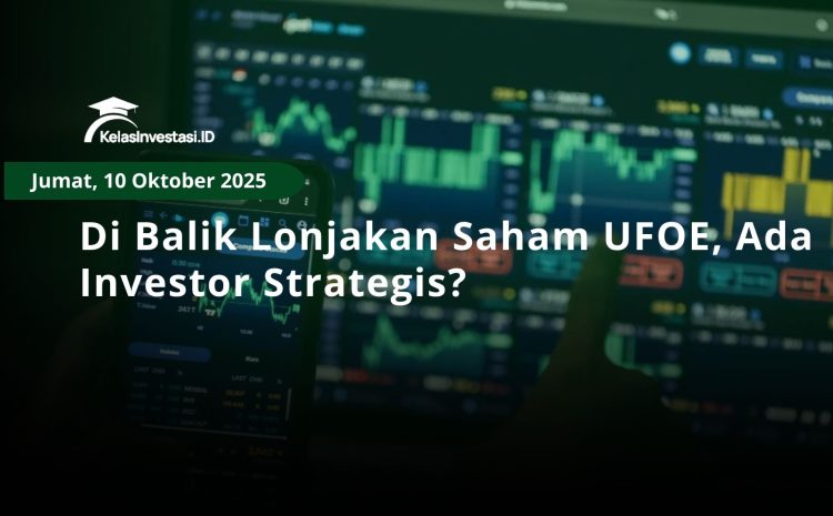 Di Balik Lonjakan Saham UFOE, Ada Investor Strategis?