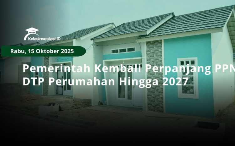  Pemerintah Kembali Perpanjang PPN DTP Perumahan Hingga 2027