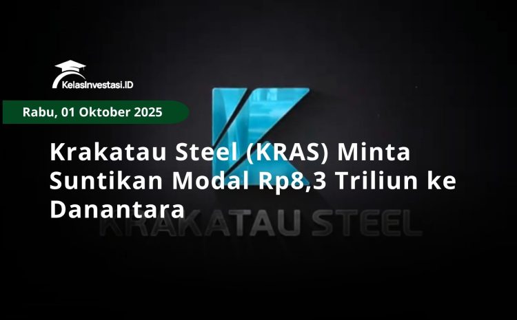  Krakatau Steel (KRAS) Minta Suntikan Modal Rp8,3 Triliun ke Danantara
