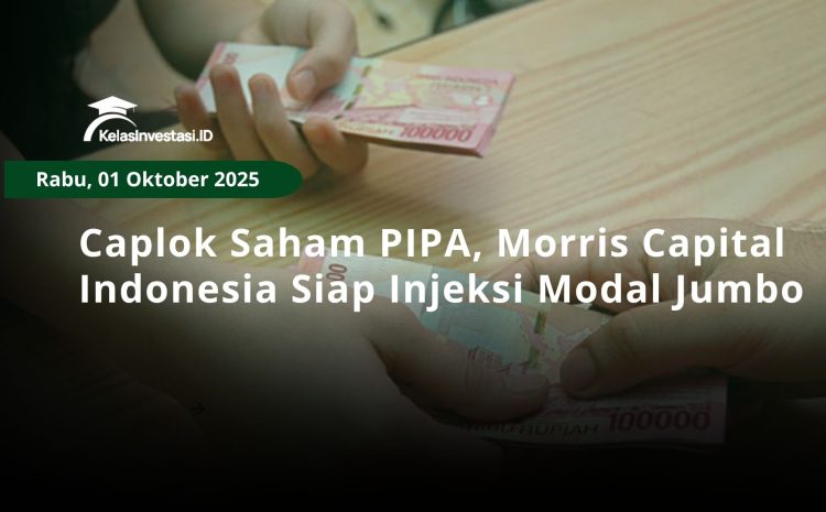  Caplok Saham PIPA, Morris Capital Indonesia Siap Injeksi Modal Jumbo