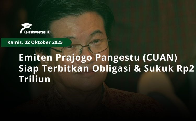  Emiten Prajogo Pangestu (CUAN) Siap Terbitkan Obligasi & Sukuk Rp2 Triliun