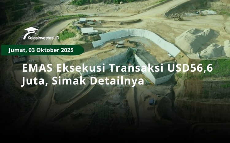  EMAS Eksekusi Transaksi USD56,6 Juta, Simak Detailnya