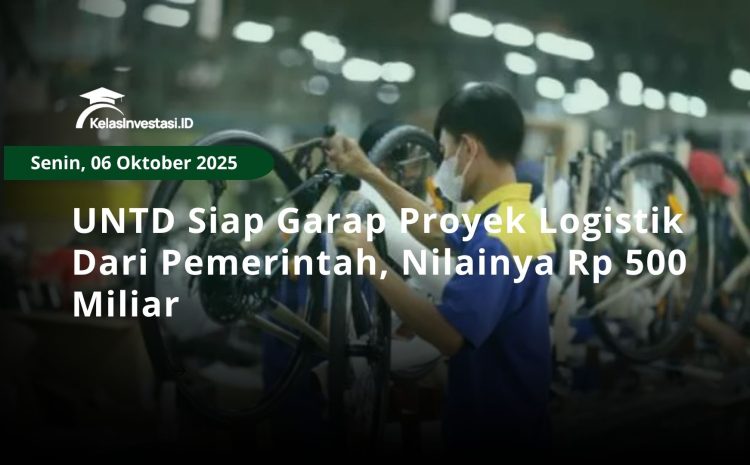  UNTD Siap Garap Proyek Logistik Dari Pemerintah, Nilainya Rp 500 Miliar