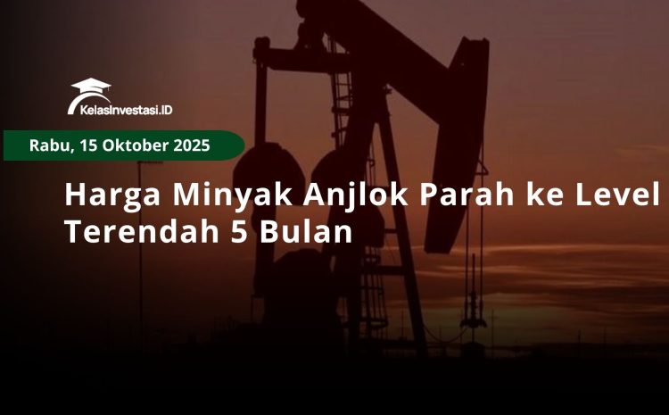  Harga Minyak Anjlok Parah ke Level Terendah 5 Bulan