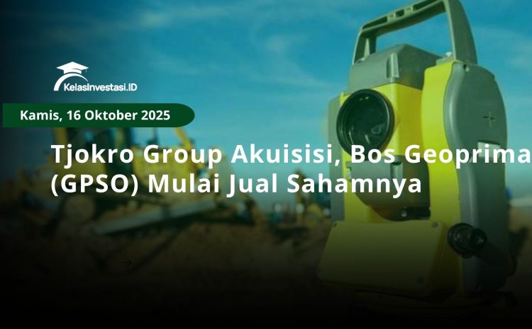  Tjokro Group Akuisisi, Bos Geoprima (GPSO) Mulai Jual Sahamnya