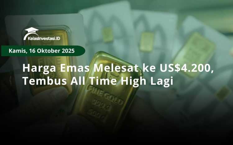  Harga Emas Melesat ke US$4.200, Tembus All Time High Lagi
