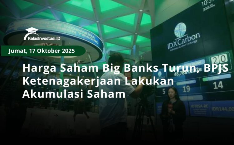  Harga Saham Big Banks Turun, BPJS Ketenagakerjaan Lakukan Akumulasi Saham