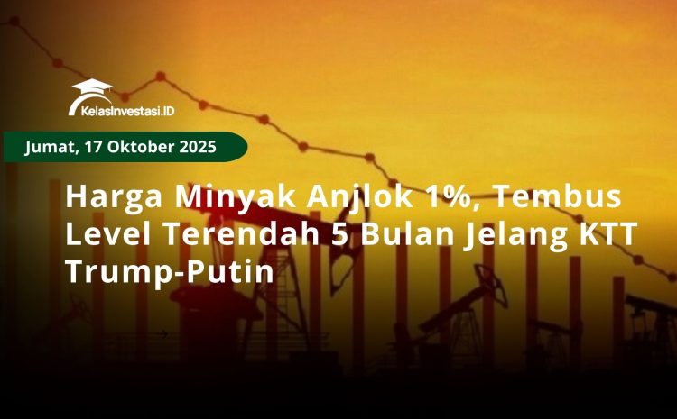  Harga Minyak Anjlok 1%, Tembus Level Terendah 5 Bulan Jelang KTT Trump-Putin