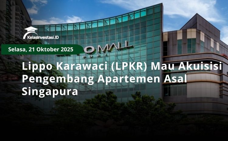  Lippo Karawaci (LPKR) Mau Akuisisi Pengembang Apartemen Asal Singapura
