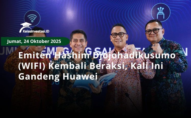  Emiten Hashim Djojohadikusumo (WIFI) Kembali Beraksi, Kali Ini Gandeng Huawei