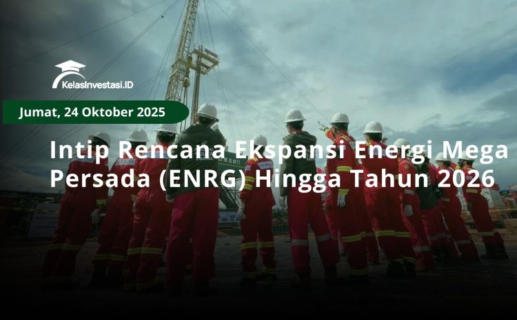  Intip Rencana Ekspansi Energi Mega Persada (ENRG) Hingga Tahun 2026