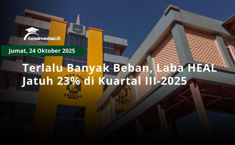  Terlalu Banyak Beban, Laba HEAL Jatuh 23% di Kuartal III-2025