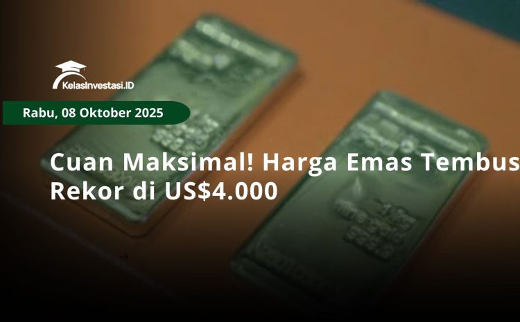  Cuan Maksimal! Harga Emas Tembus Rekor di US$4.000