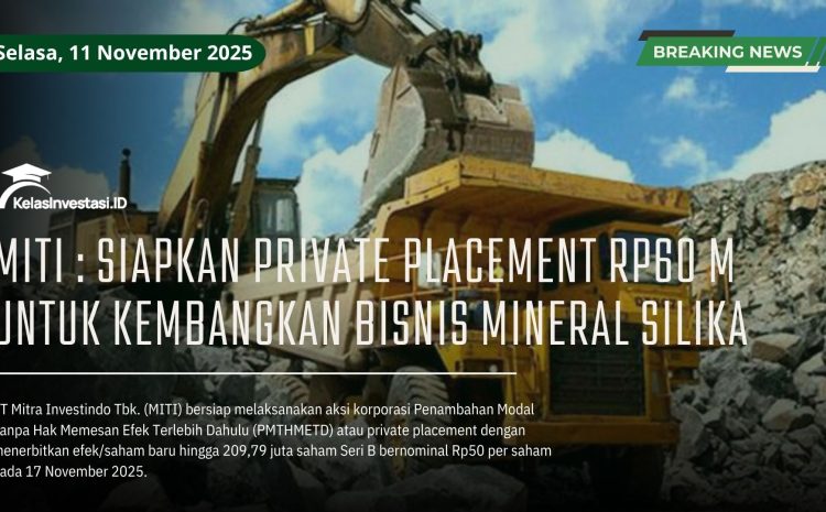  MITI : Siapkan Private Placement Rp60 M untuk Kembangkan Bisnis Mineral Silika
