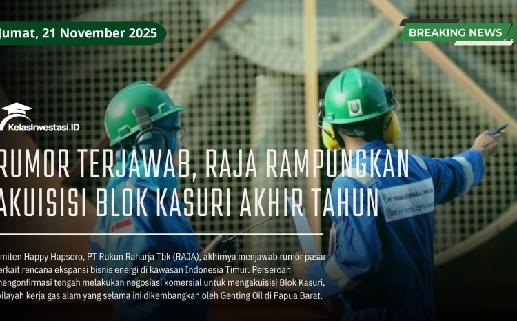  Rumor Terjawab, RAJA Rampungkan Akuisisi Blok Kasuri Akhir Tahun