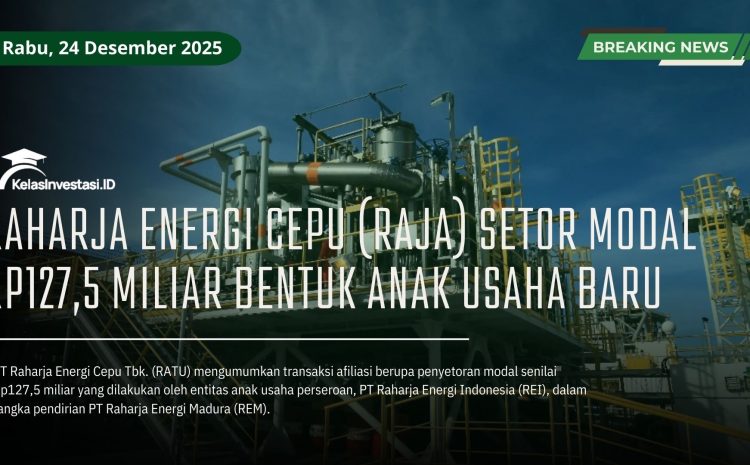  Raharja Energi Cepu (RAJA) Setor Modal Rp127,5 Miliar Bentuk Anak Usaha Baru
