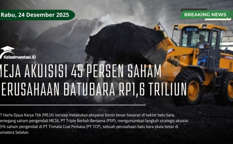  MEJA Akuisisi 45 persen Saham Perusahaan Batubara Rp1,6 Triliun