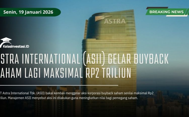  Astra International (ASII) Gelar Buyback Saham Lagi Maksimal Rp2 Triliun