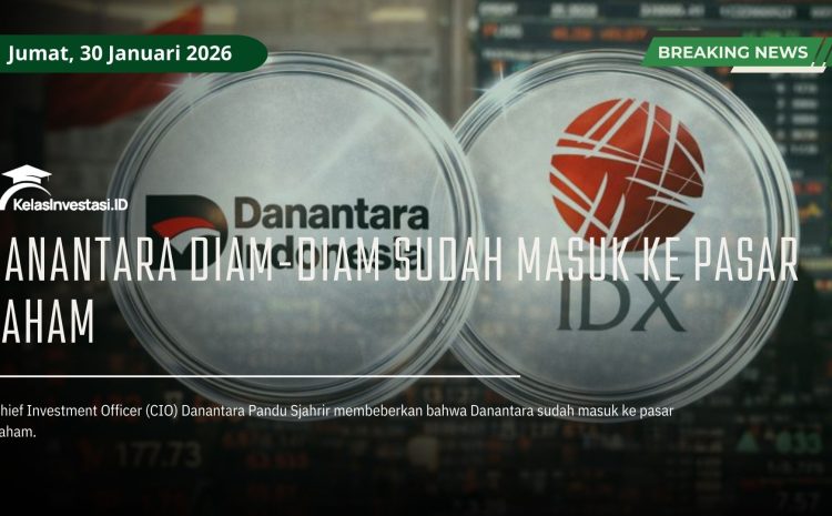  Danantara Diam-Diam Sudah Masuk ke Pasar Saham