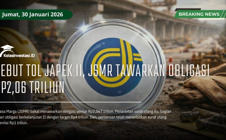  Kebut Tol Japek II, JSMR Tawarkan Obligasi Rp2,06 Triliun