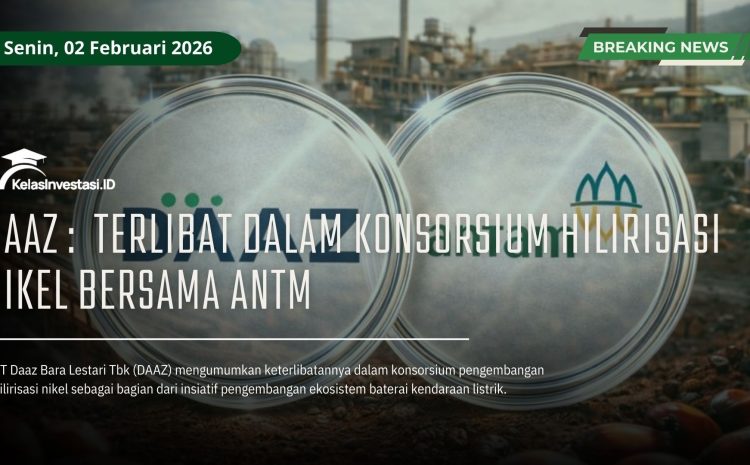  DAAZ : Terlibat Dalam Konsorsium Hilirisasi Nikel Bersama ANTM