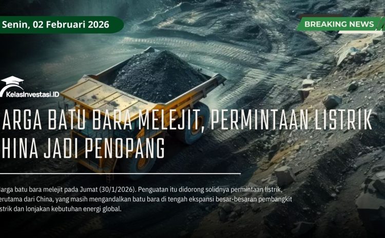  Harga Batu Bara Melejit, Permintaan Listrik China Jadi Penopang
