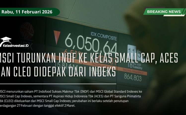  MSCI Turunkan INDF ke Kelas Small Cap, ACES dan CLEO Didepak dari Indeks