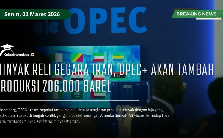  Minyak Reli Gegara Iran, OPEC+ Akan Tambah Produksi 206.000 Barel